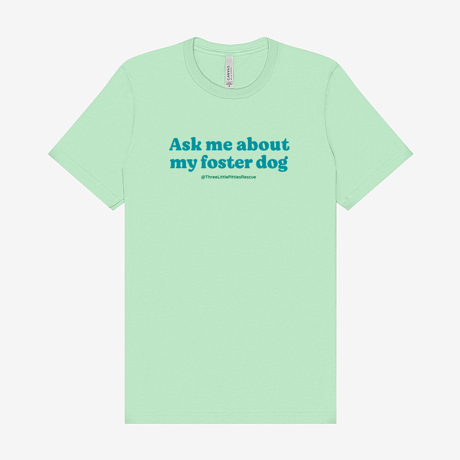 "Ask Me About My Foster Dog" Unisex Tee