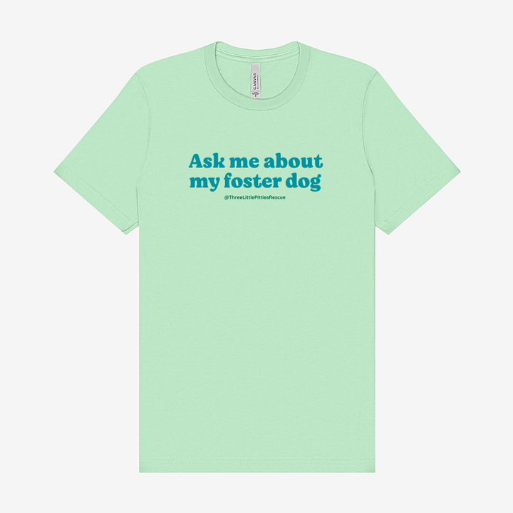 "Ask Me About My Foster Dog" Unisex Tee