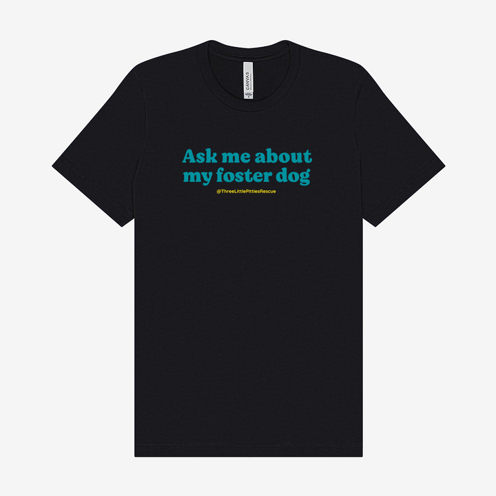 "Ask Me About My Foster Dog" Unisex Tee