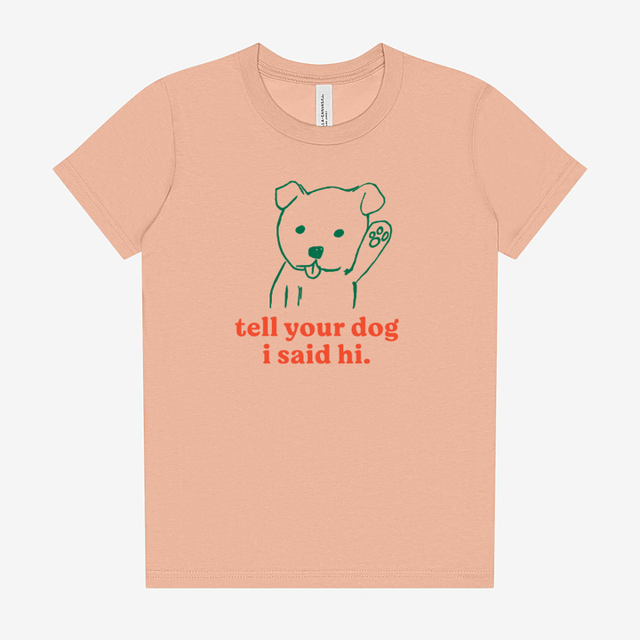 PREORDER "Tell Your Dog I Said Hi" Youth Shirt