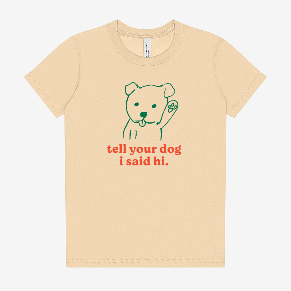 PREORDER "Tell Your Dog I Said Hi" Youth Shirt