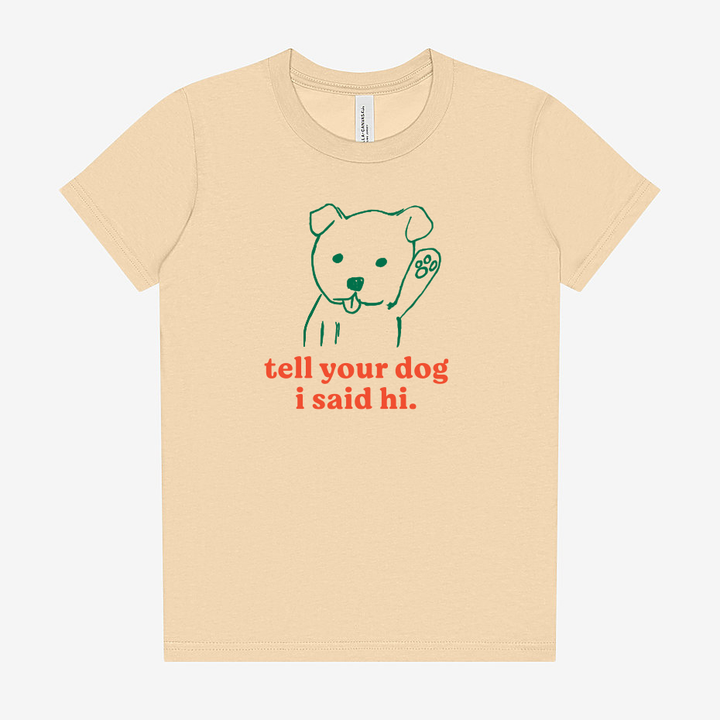 PREORDER "Tell Your Dog I Said Hi" Youth Shirt