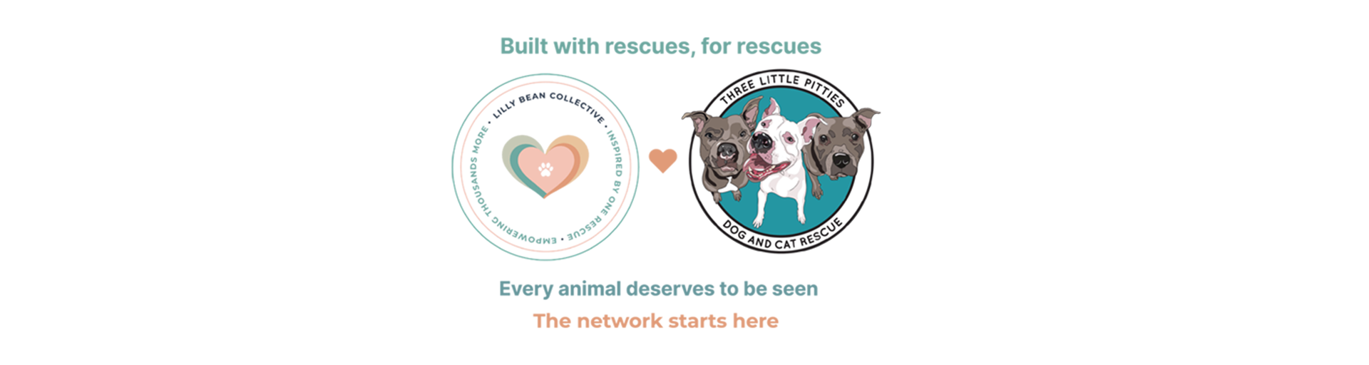 Lilly Bean Collective and Three Little Pitties Rescue logos linked by a heart. Built with rescues, for rescues. Every animal deserves to be seen. The network starts here.